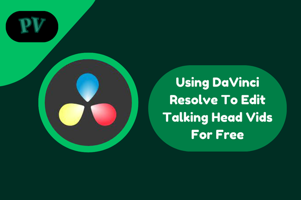 how to use davinci resolve to create free talking head videos 