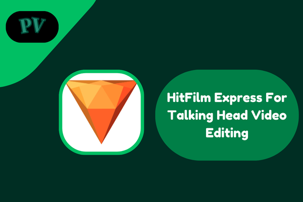 how to use hitfilm express for talking head video editing