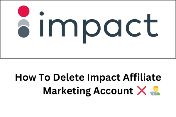 how to delete impact affiliate marketing account