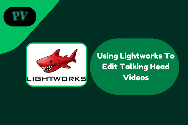 how to use lightworks for talking head video editing